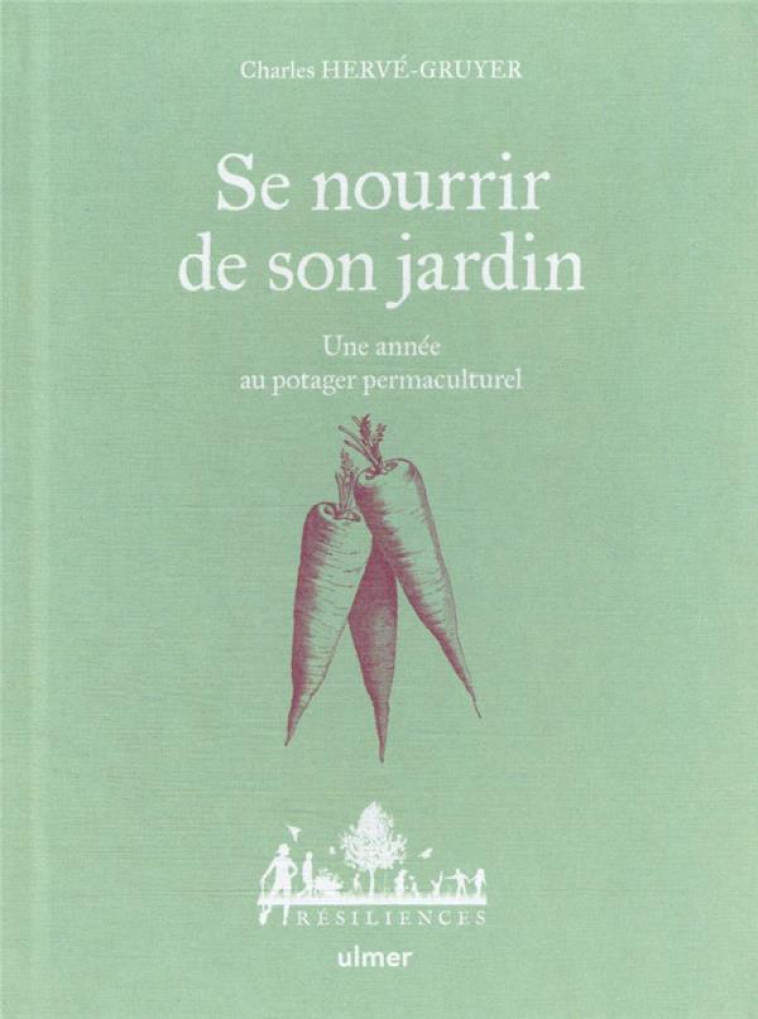 SE NOURRIR DE SON JARDIN - UNE ANNEE AU POTAGER PERMACULTURE - HERVE-GRUYER/BUGEON - ULMER