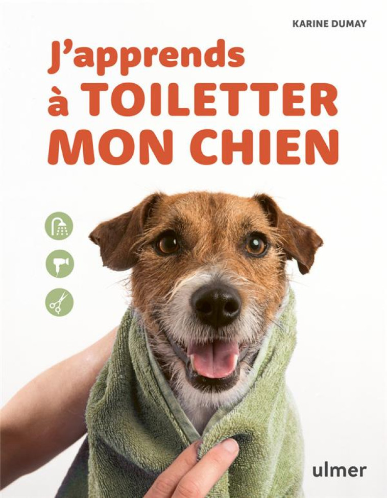 J-APPRENDS A TOILETTER MON CHIEN - DUMAY/ROCHER - ULMER