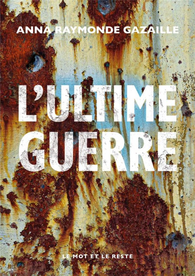 L-ULTIME GUERRE - GAZAILLE A R. - MOT ET LE RESTE