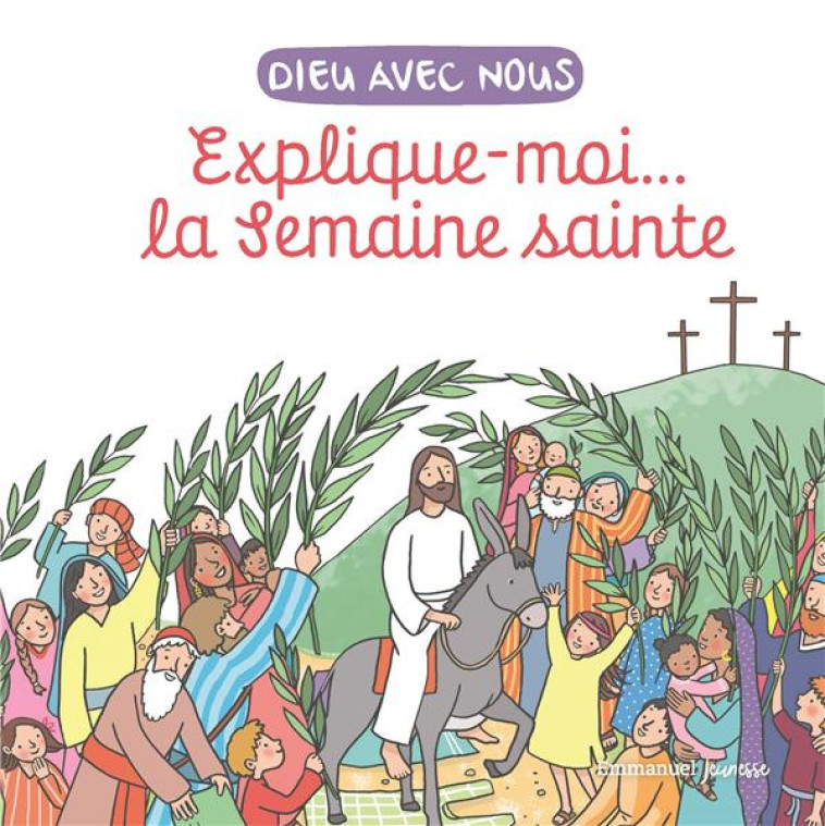 DIEU AVEC NOUS - EXPLIQUE-MOI... LA SEMAINE SAINTE - EDITION ILLUSTREE - DE BRAUX/DE BIZEMONT - EMMANUEL