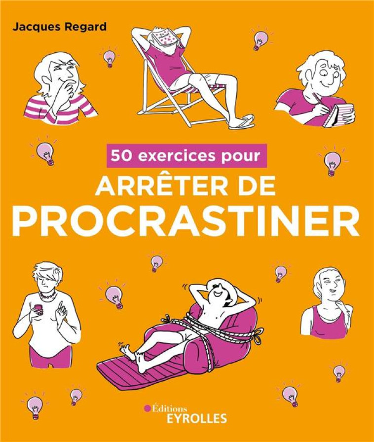 50 EXERCICES POUR ARRETER DE PROCRASTINER - REGARD JACQUES - EYROLLES