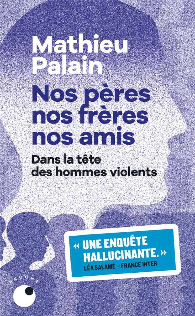 NOS PERES, NOS FRERES, NOS AMIS - PALAIN MATHIEU - COLL PROCHE