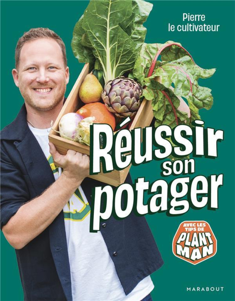 PIERRE LE CULTIVATEUR - REUSSIR SON POTAGER - AVEC LES TIPS DE PLANT MAN - PIERRE LE CULTIVATEU - MARABOUT