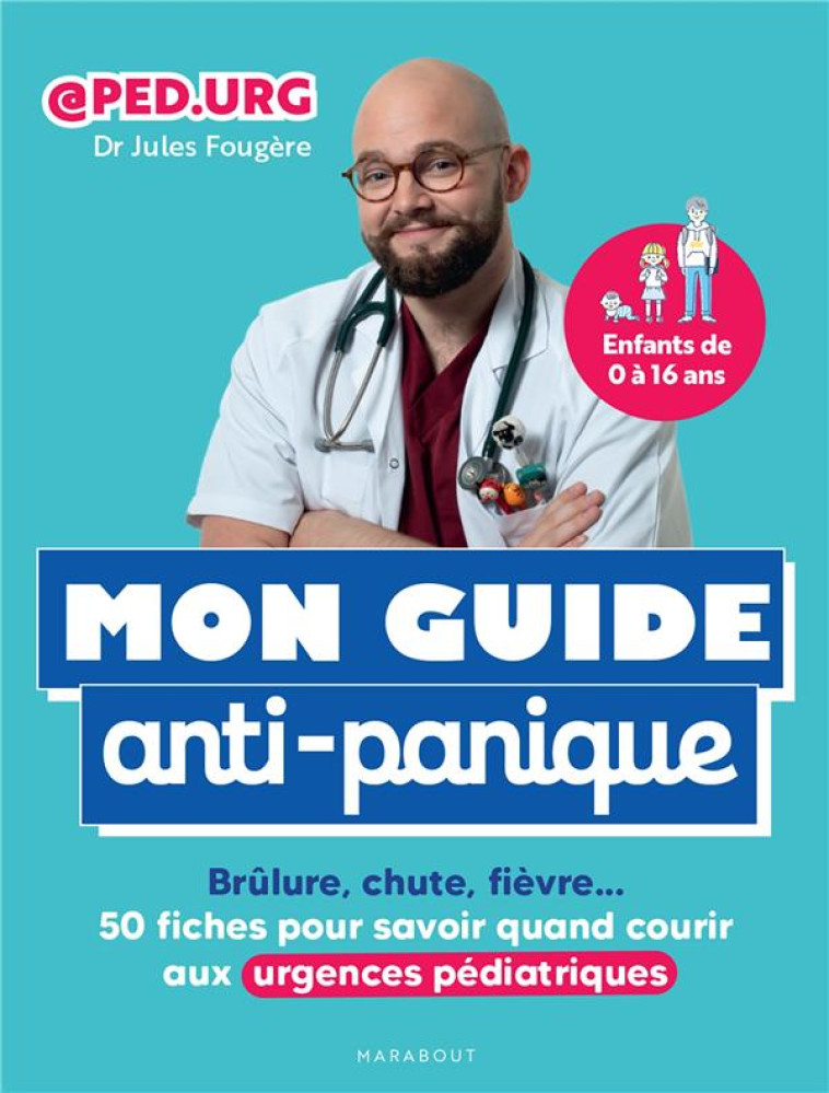 MON GUIDE ANTI-PANIQUE - BRULURE, CHUTE, FIEVRE 50 FICHES POUR SAVOIR QUAND COURIR AUX URGENCES PEDI - FOUGERE/PEDURG - MARABOUT