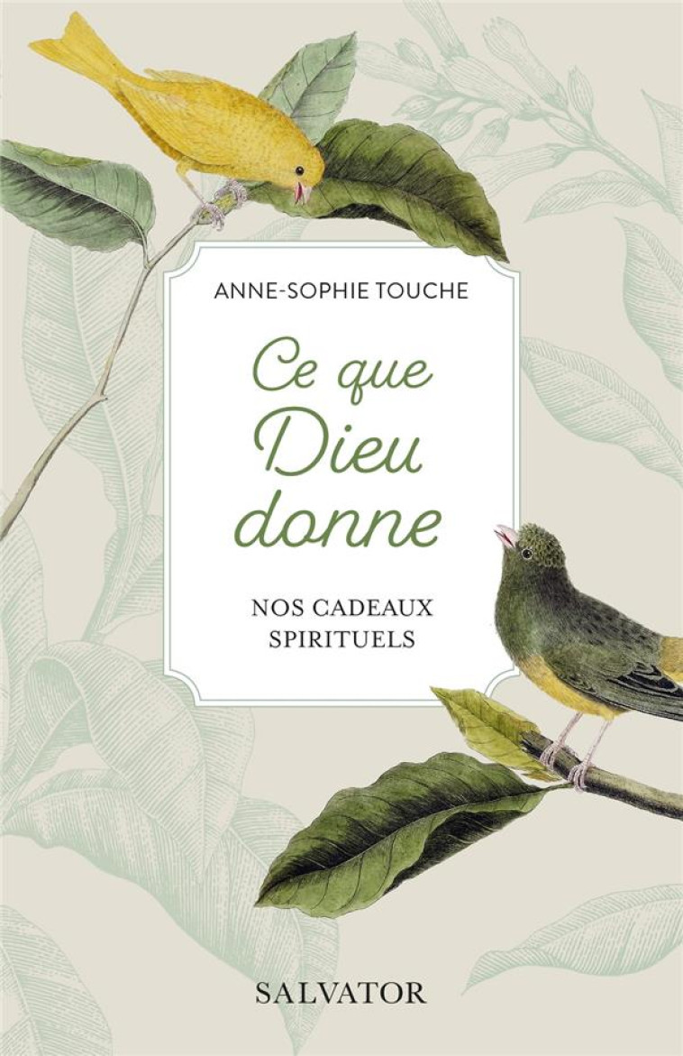 CE QUE DIEU DONNE - NOS CADEAUX SPIRITUELS - TOUCHE ANNE-SOPHIE - SALVATOR