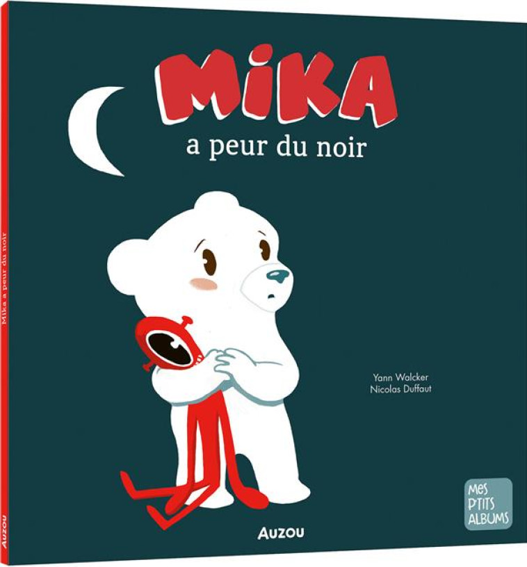 MIKA A PEUR DU NOIR - WALCKER/DUFFAUT - AUZOU