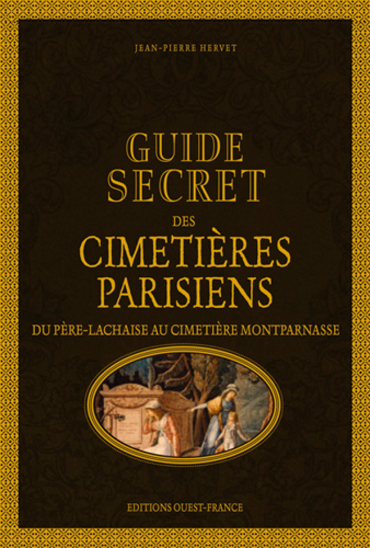 GUIDE SECRET DES CIMETIERES PARISIENS - HERVET JEAN-PIERRE - OUEST FRANCE