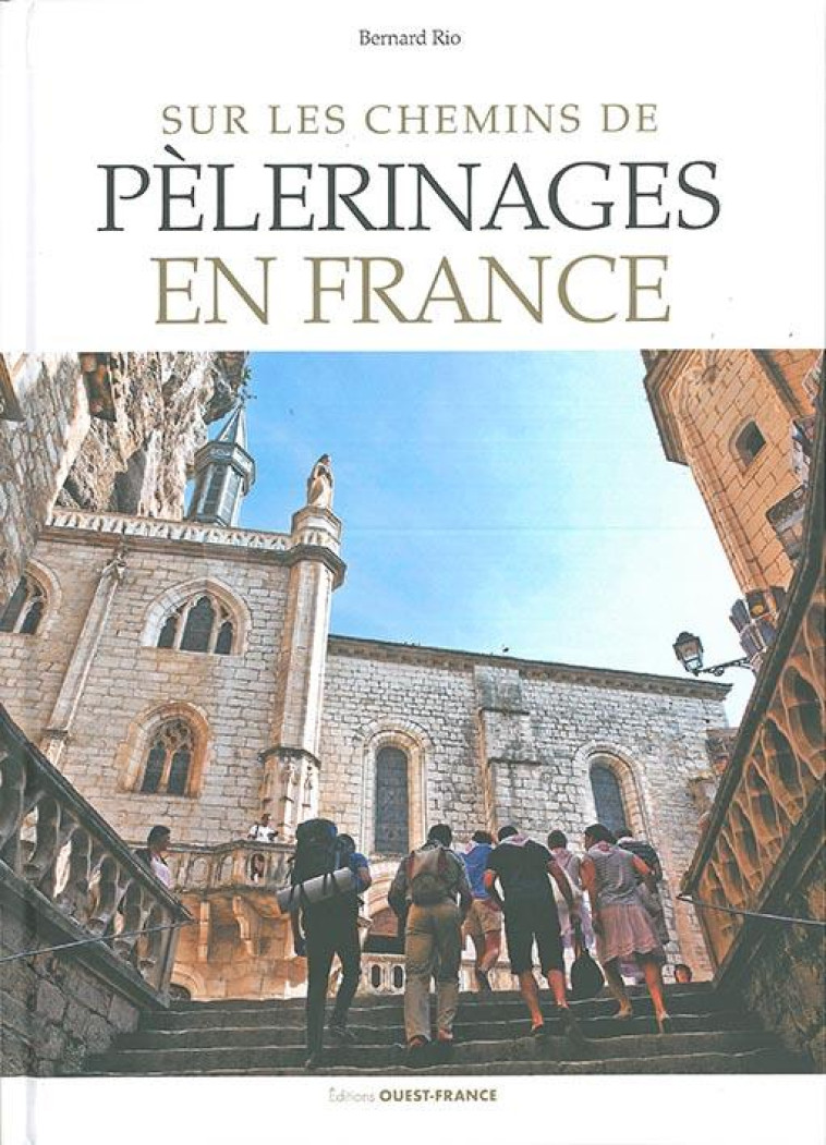 SUR LES CHEMINS DE PELERINAGES EN FRANCE - RIO BERNARD - OUEST FRANCE