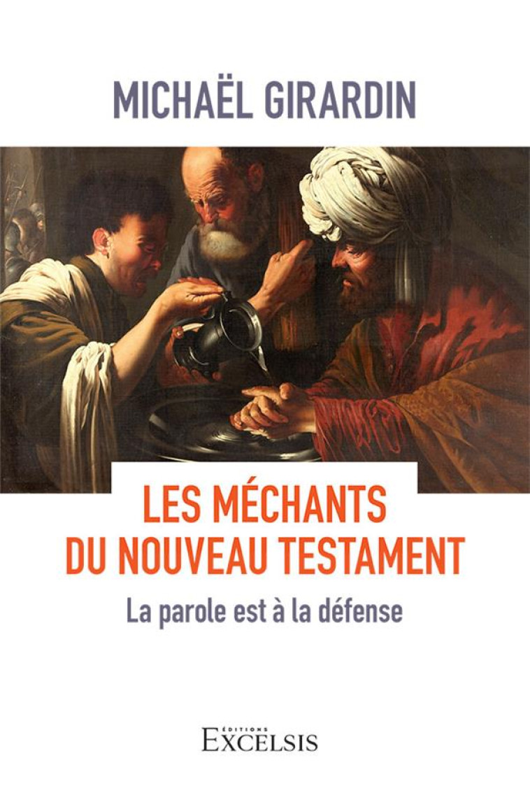 LES MECHANTS DU NOUVEAU TESTAMENT - LA PAROLE EST A LA DEFENSE - GIRARDIN MICHAEL - EXCELSIS