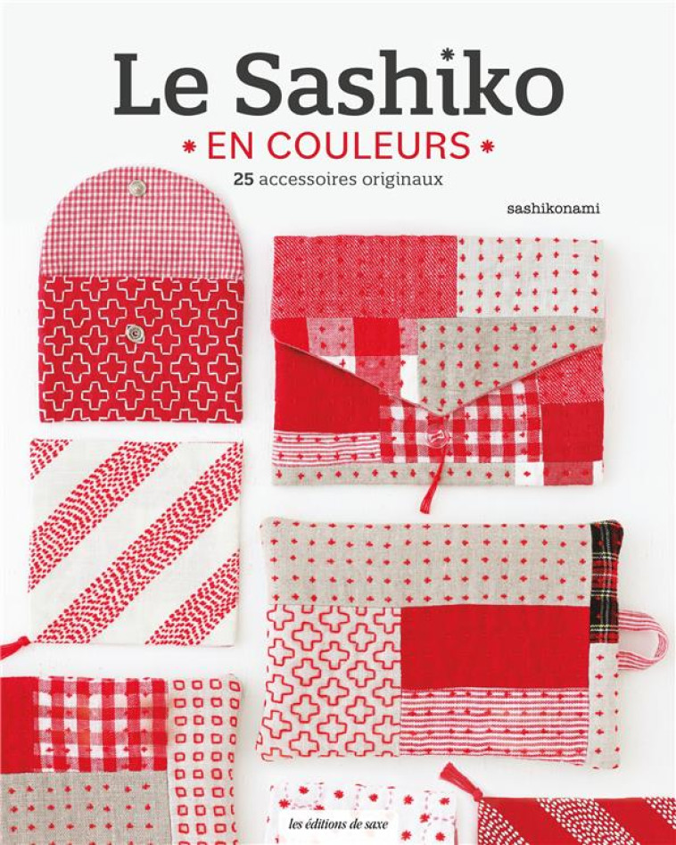 LE SASHIKO EN COULEURS. 25 ACCESSOIRES ORIGINAUX - SASHIKONAMI - DE SAXE