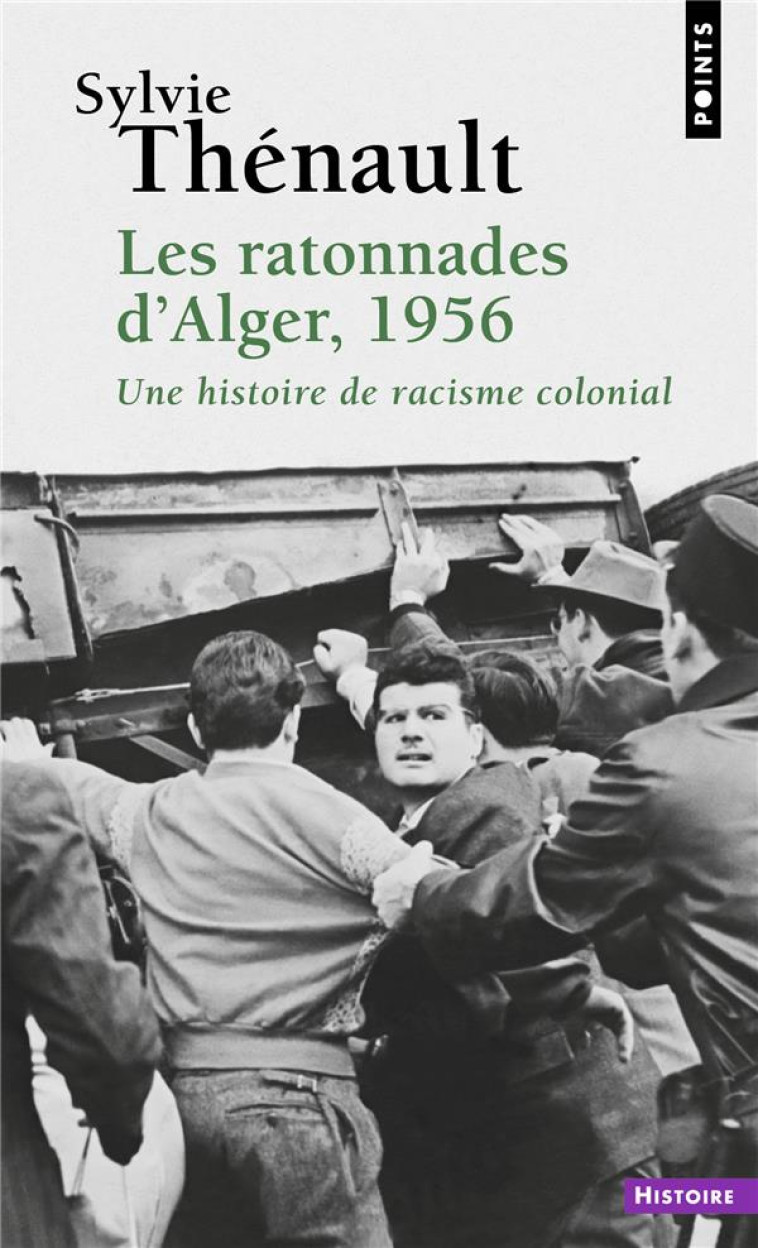 LES RATONNADES D-ALGER, 1956 - UNE HISTOIRE DE RACISME COLONIAL - THENAULT SYLVIE - POINTS