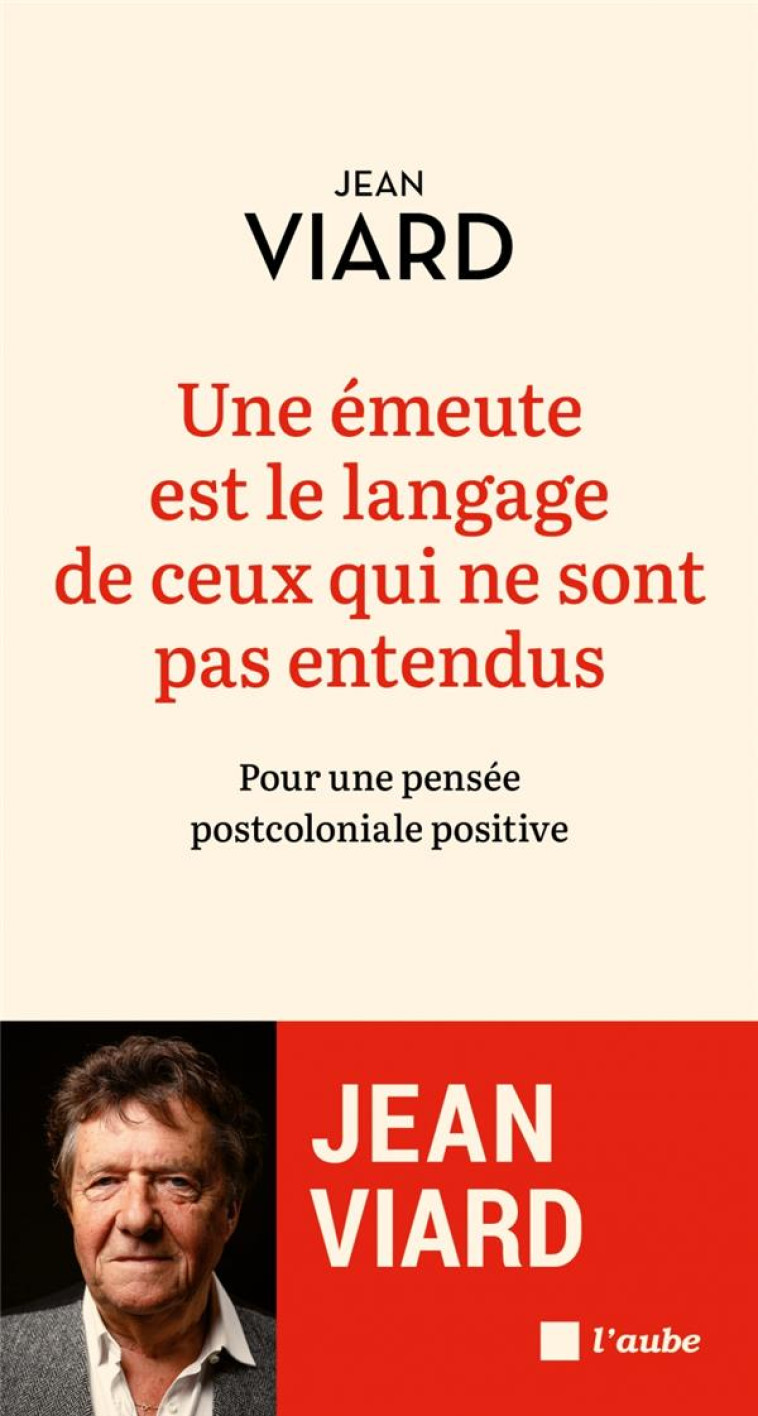 UNE EMEUTE EST LE LANGAGE DE CEUX QUI NE SONT PAS ENTENDUS - VIARD JEAN - DE L AUBE