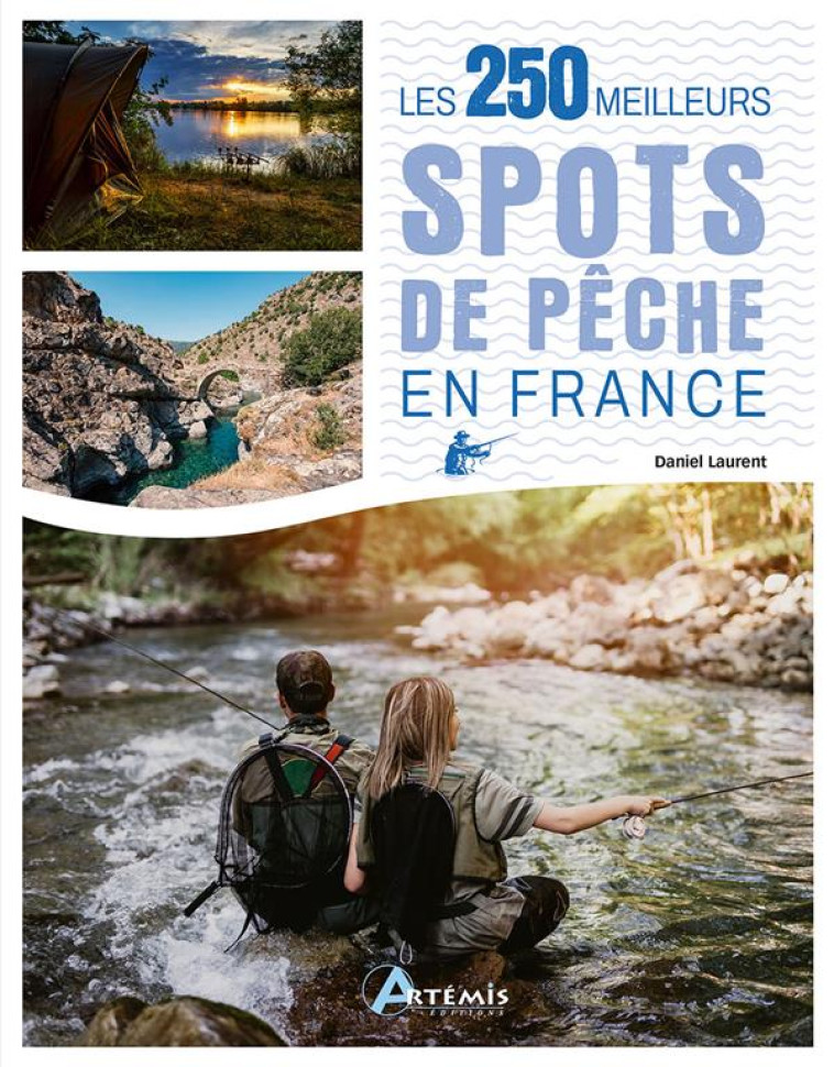 LES 250 MEILLEURS SPOTS DE PECHE EN FRANCE - LAURENT DANIEL - ARTEMIS