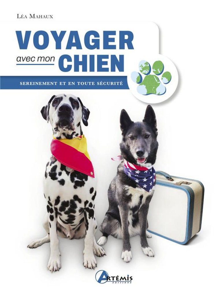 VOYAGER AVEC MON CHIEN - SEREINEMENT ET EN TOUTE SECURITE - MAHAUX LEA - ARTEMIS