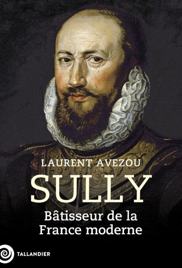 SULLY - BATISSEUR DE LA FRANCE MODERNE - AVEZOU LAURENT - TALLANDIER