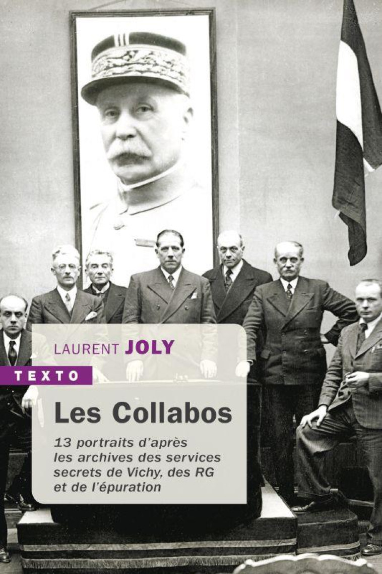 LES COLLABOS - TREIZE PORTRAITS D-APRES LES ARCHIVES DES SERVICES SECRETS DE VICHY DES RG - JOLY LAURENT - TALLANDIER