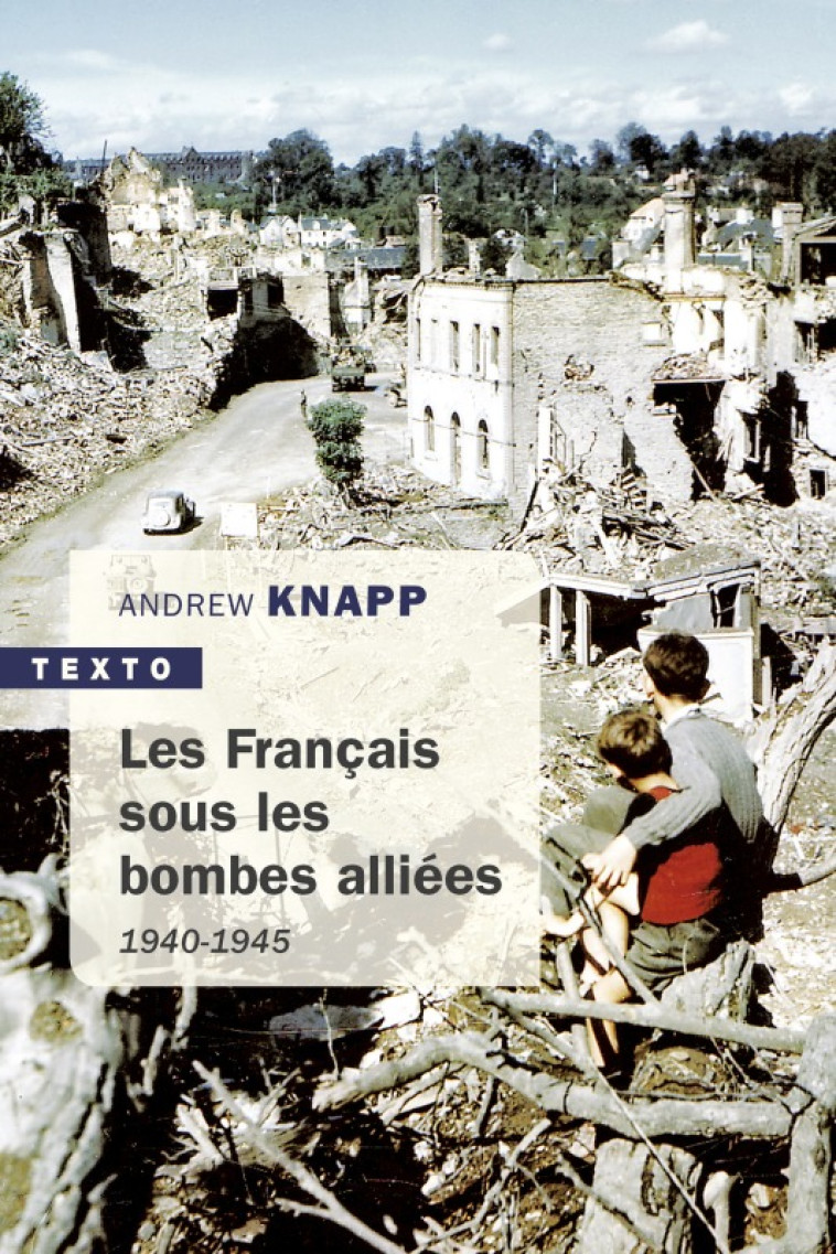 LES FRANCAIS SOUS LES BOMBES ALLIEES 1940-1945 - Andrew Knapp - TALLANDIER