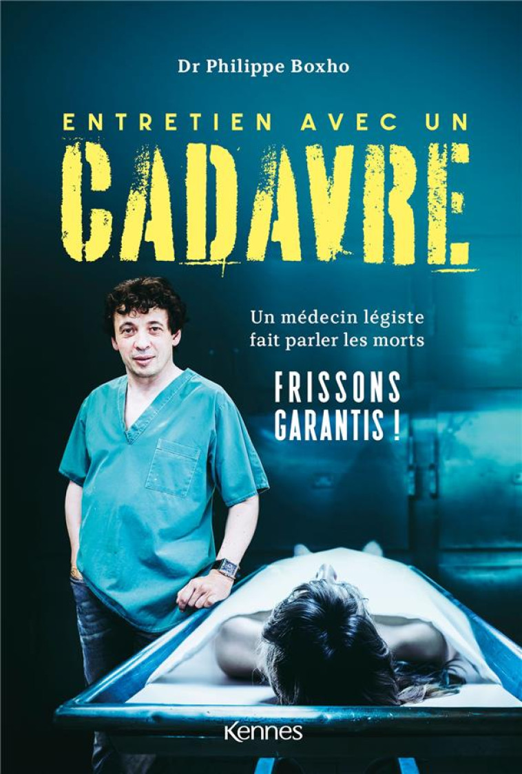 ENTRETIEN AVEC UN CADAVRE : UN MEDECIN LEGISTE FAIT PARLER LES MORTS - BOXHO, PHILIPPE - KENNES EDITIONS