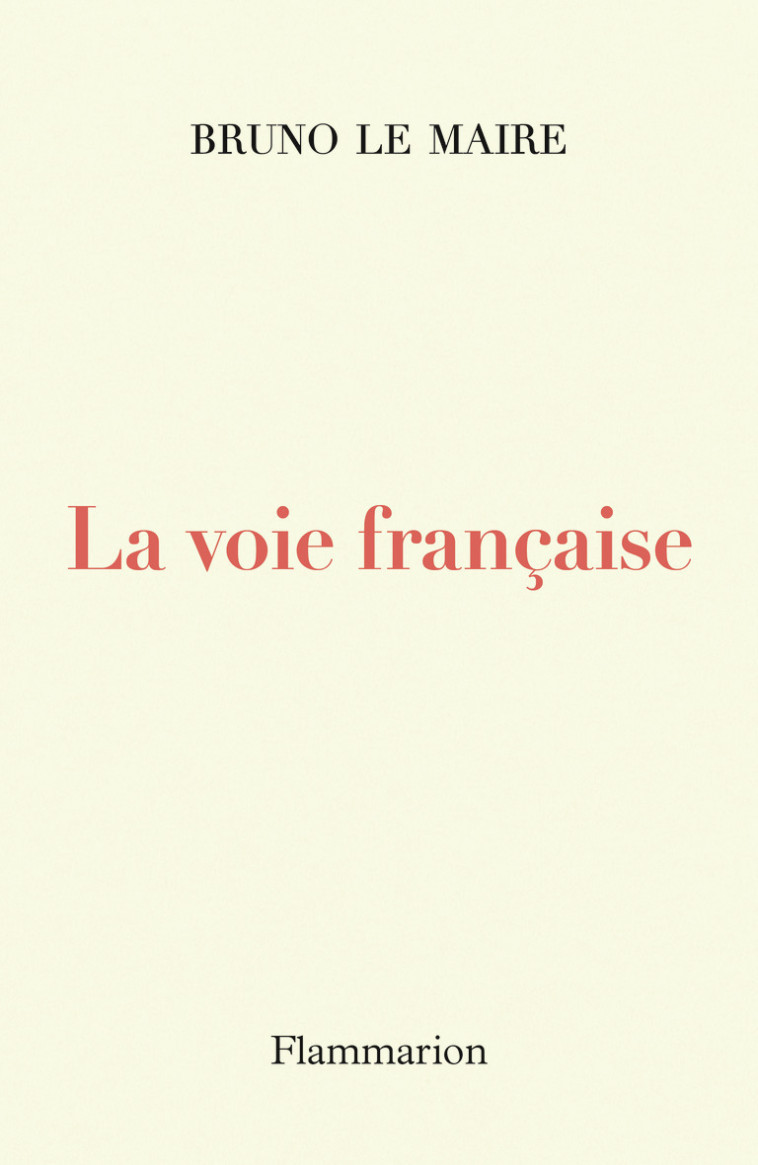 LA VOIE FRANCAISE - Bruno Le Maire - FLAMMARION