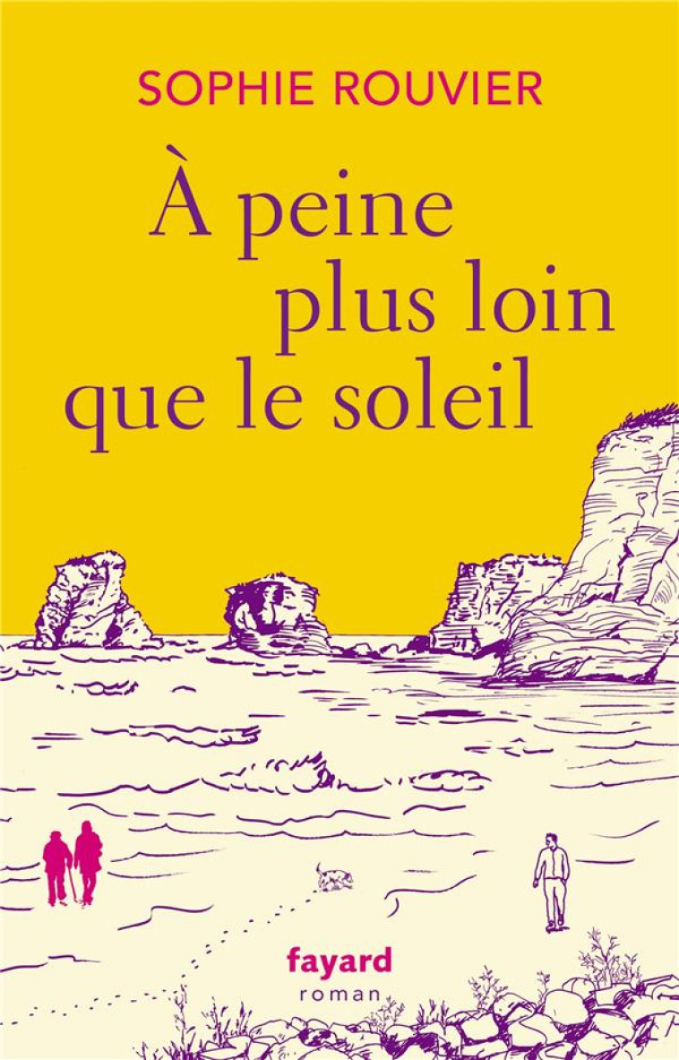 A PEINE PLUS LOIN QUE LE SOLEIL - ROUVIER SOPHIE - FAYARD