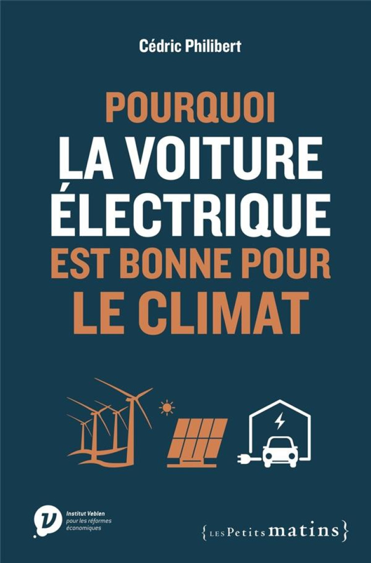 POURQUOI LA VOITURE ELECTRIQUE EST BONNE POUR LE CLIMAT - PHILIBERT/GEMENNE - PETITS MATINS