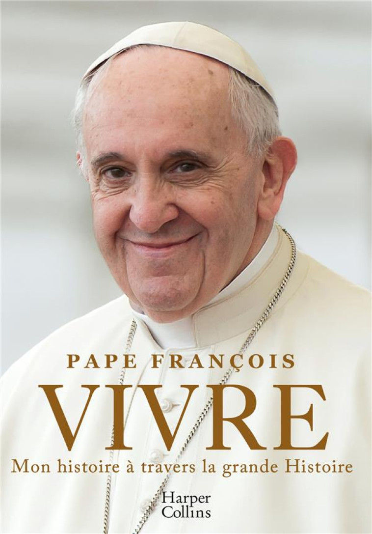 VIVRE - EVENEMENT ! LA PREMIERE AUTOBIOGRAPHIE DU PAPE FRANCOIS - FRANCOIS - HARPERCOLLINS