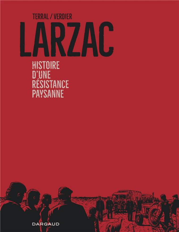 LARZAC, HISTOIRE D-UNE RESISTANCE PAYSANNE - TERRAL PIERRE-MARIE - DARGAUD