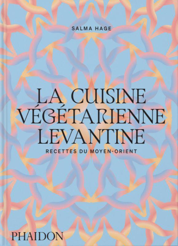 LA CUISINE VEGETARIENNE LEVANTINE - RECETTES DU MOYEN-ORIENT - ILLUSTRATIONS, COULEUR - HAGE SALMA - NC