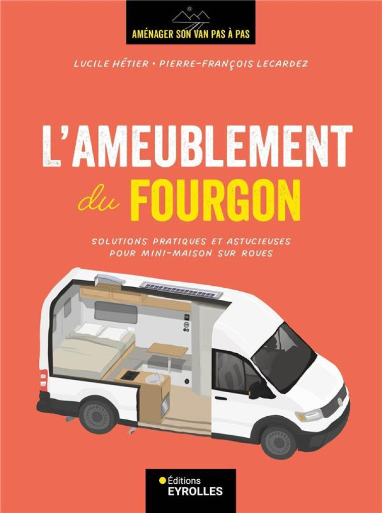 L-AMEUBLEMENT DU FOURGON - SOLUTIONS PRATIQUES ET ASTUCIEUSES POUR MINI-MAISON SUR ROUES - HETIER/LECARDEZ - EYROLLES