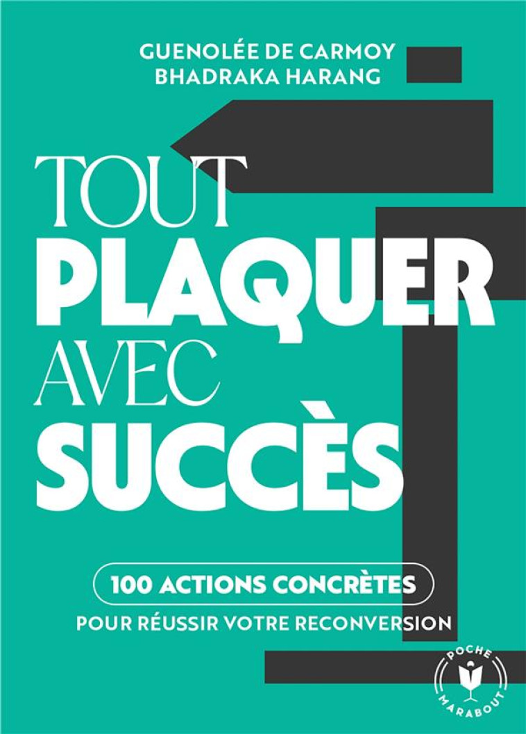 TOUT PLAQUER AVEC SUCCES - 100 ACTIONS POUR OSER TROUVER ET REUSSIR SA RECONVERSION - DE CARMOY/BHADRAKA - MARABOUT