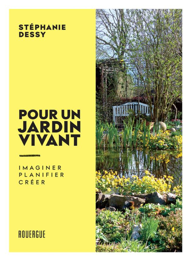 POUR UN JARDIN VIVANT - IMAGINER. PLANIFIER. CREER - DESSY STEPHANIE - ROUERGUE