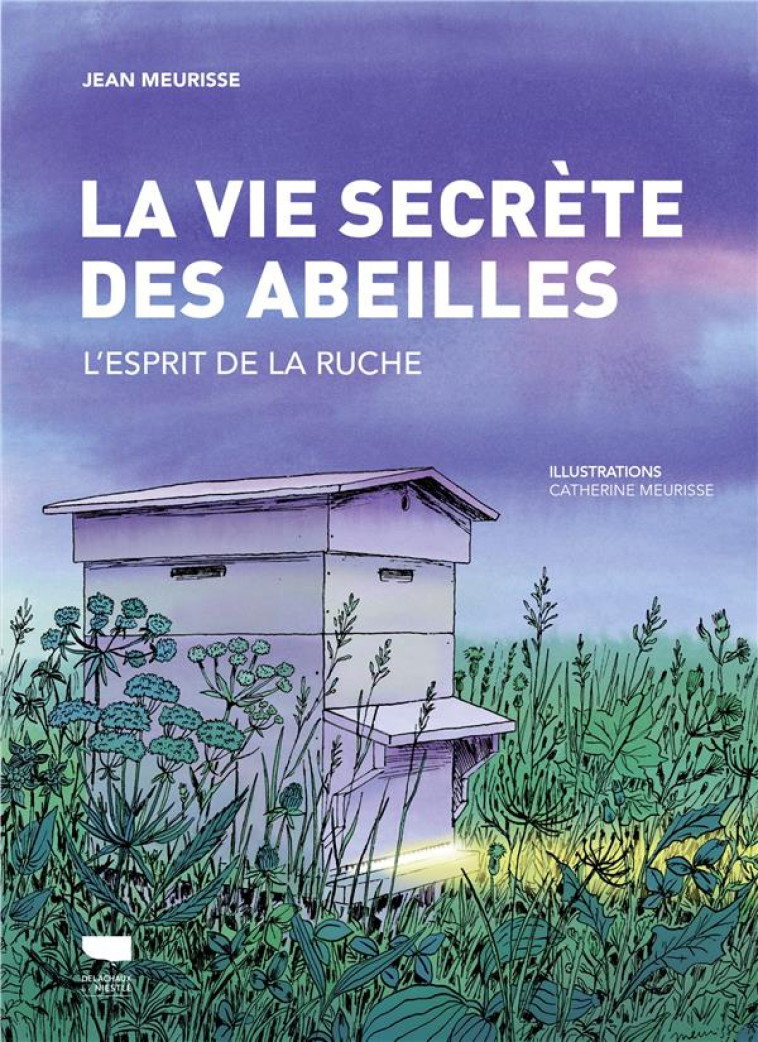 LA VIE SECRETE DES ABEILLES - L-ESPRIT DE LA RUCHE - MEURISSE - DELACHAUX