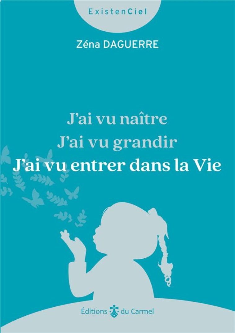 J AI VU NAITRE, J AI VU GRANDIR, J AI VU ENTRER DANS LA VIE - DAGUERRE ZENA - CARMEL