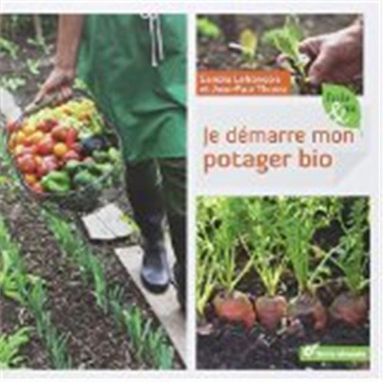 JE DEMARRE MON POTAGER BIO - THOREZ JEAN-PAUL - TERRE VIVANTE