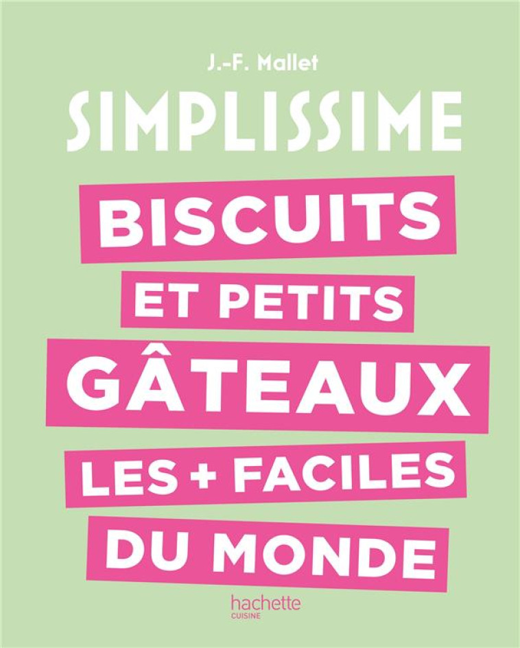 BISCUITS ET PETITS GATEAUX LES + FACILES DU MONDE - MALLET JEAN-FRANCOIS - HACHETTE