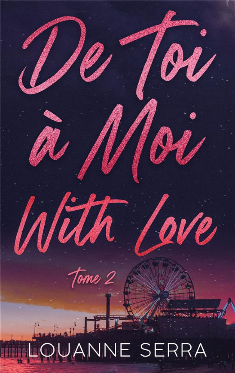 DE TOI A MOI WITH LOVE - TOME 2 - SERRA LOUANNE - HACHETTE