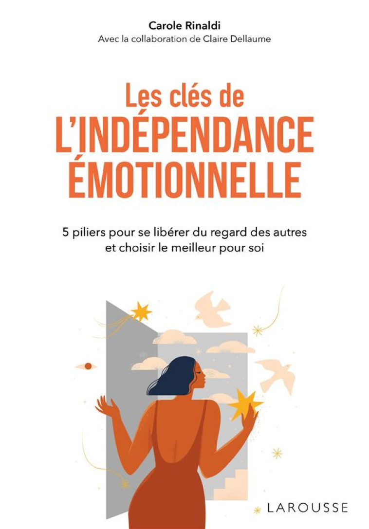 LES CLES DE L-INDEPENDANCE EMOTIONNELLE - 5 PILIERS POUR SE LIBERER DU REGARD DES AUTRES ET CHOISIR - RINALDI CAROLE - LAROUSSE