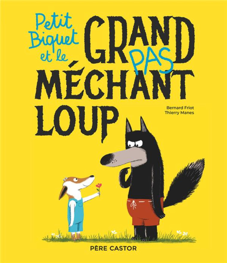 PETIT BIQUET ET LE GRAND (PAS) MECHANT LOUP - MANES/FRIOT - FLAMMARION