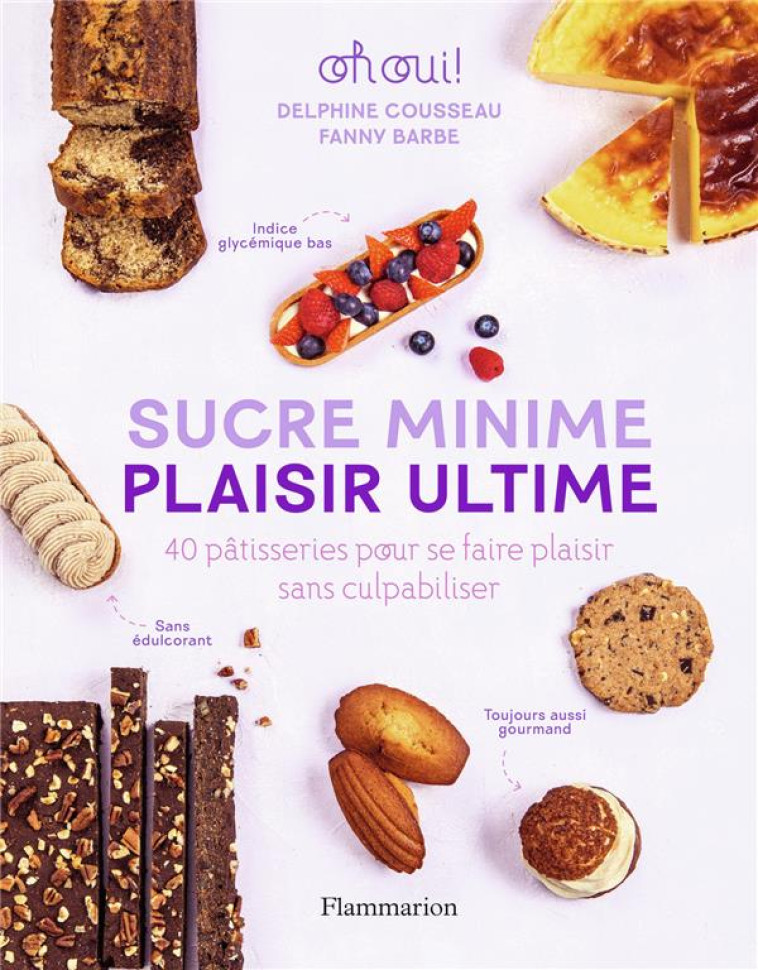 SUCRE MINIME, PLAISIR ULTIME - 40 PATISSERIES POUR SE FAIRE PLAISIR SANS CULPABILISER - COUSSEAU/BARBE - FLAMMARION