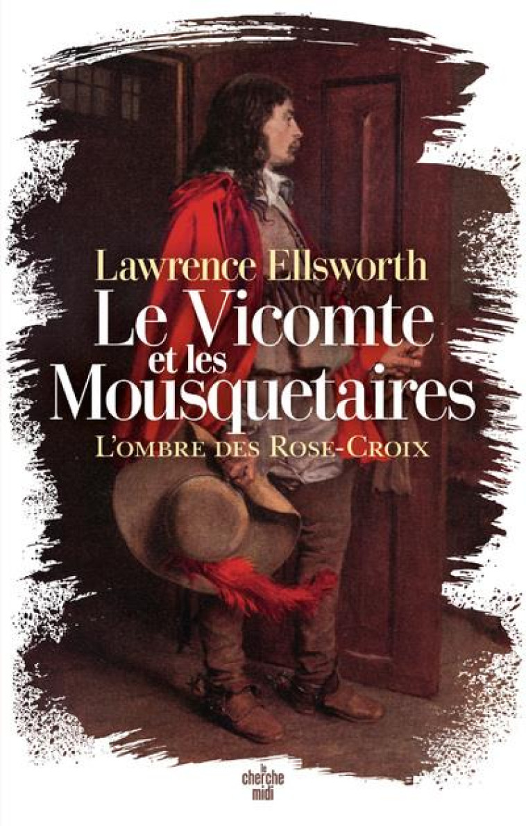 LE VICOMTE ET LES MOUSQUETAIRES - L-OMBRE DES ROSE-CROIX - ELLSWORTH LAWRENCE - LE CHERCHE MIDI