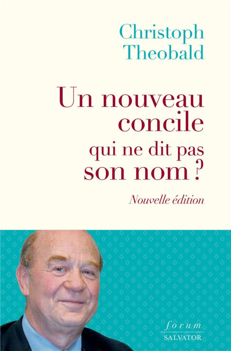 UN NOUVEAU CONCILE QUI NE DIT PAS SON NOM ? - THEOBALD, CHRISTOPH - SALVATOR