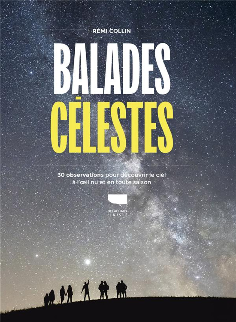 BALADES CELESTES - 30 OBSERVATIONS POUR DECOUVRIR LE CIEL A LIL NU EN TOUTE SAISON - COLLIN REMI - DELACHAUX