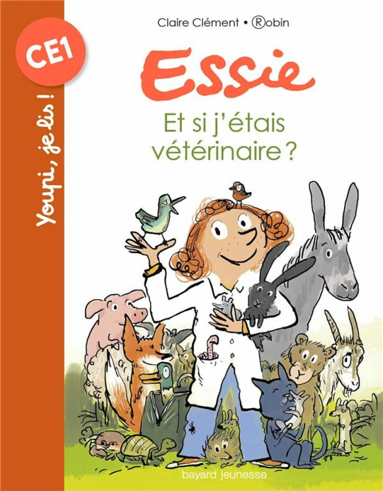 ESSIE, TOME 08 - ET SI J-ETAIS VETERINAIRE ? - CLEMENT/ROBIN - Bayard Jeunesse