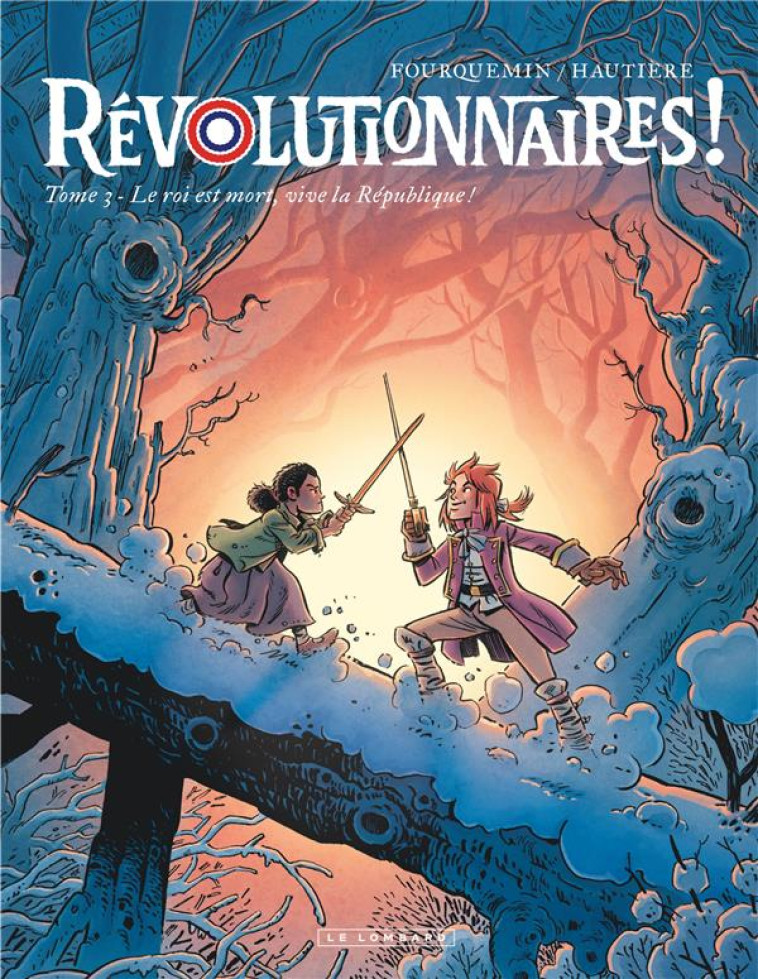 REVOLUTIONNAIRES !  - TOME 3 - LE ROI EST MORT, VIVE LA REPUBLIQUE ! - HAUTIERE REGIS - LOMBARD