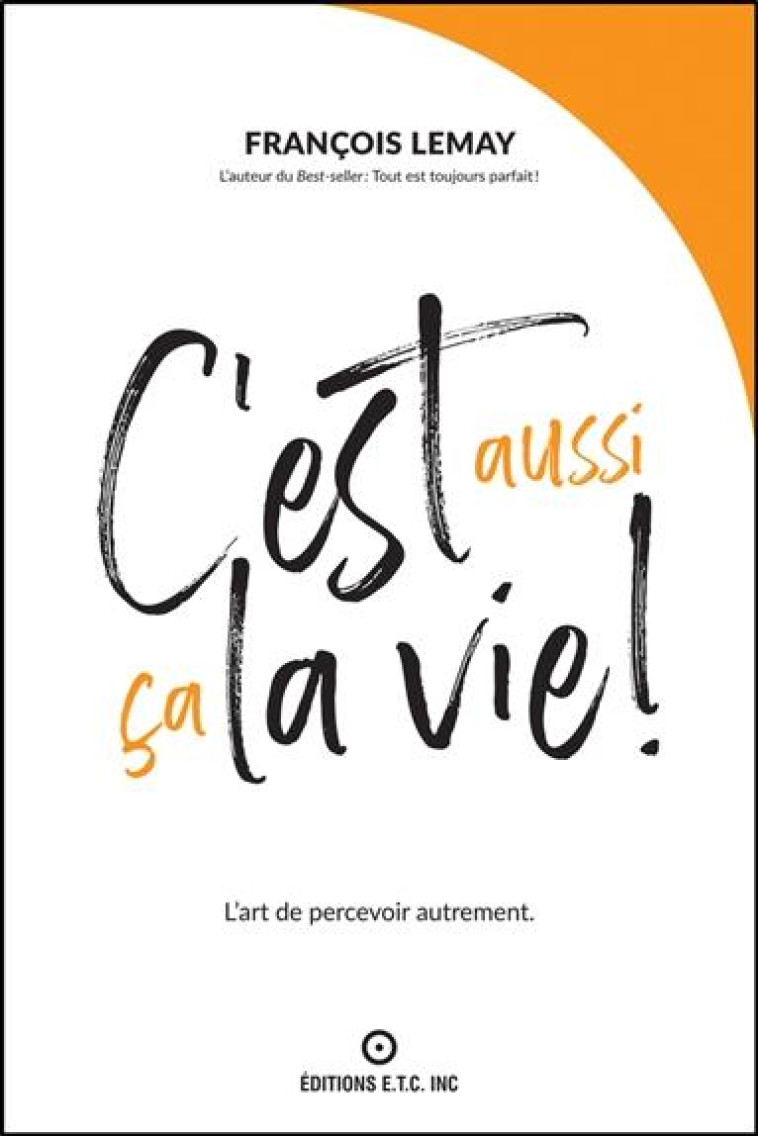 C-EST AUSSI CA LA VIE ! L-ART DE PERCEVOIR AUTREMENT - LEMAY FRANCOIS - ETC