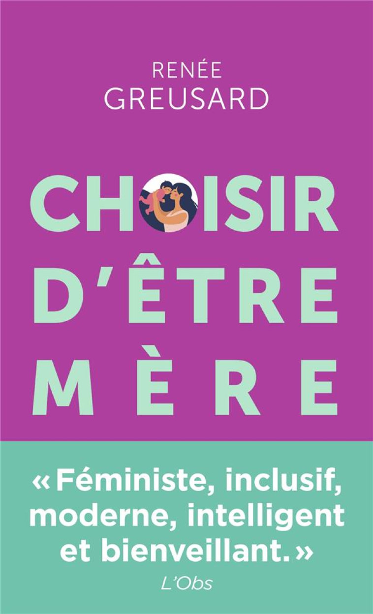 CHOISIR D-ETRE MERE - TOUT SAVOIR SUR LA PARENTALITE AVANT DE VOUS LANCER - GREUSARD RENEE - POINTS