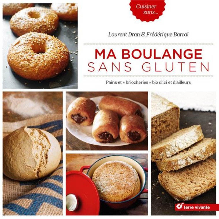 MA BOULANGE SANS GLUTEN - PAINS ET BRIOCHERIES BIO D-ICI ET D-AILLEURS - DRAN LAURENT - Terre vivante