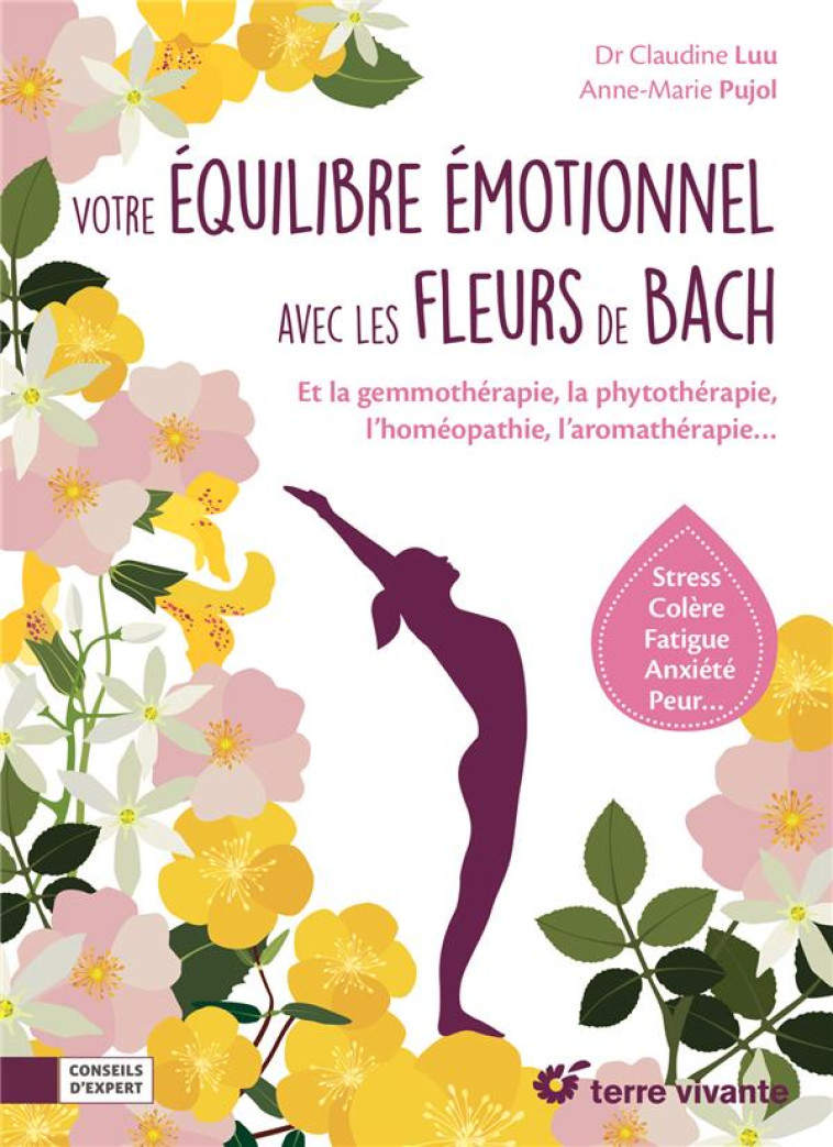 VOTRE EQUILIBRE EMOTIONNEL AVEC LES FLEURS DE BACH - ET LA GEMMOTHERAPIE, LA PHYTOTHERAPIE, L-HOMEOP - LUU CLAUDINE - TERRE VIVANTE