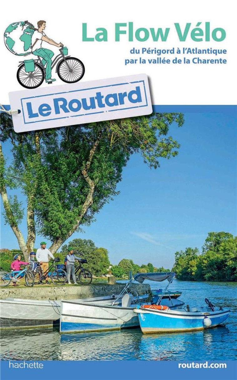 GUIDE DU ROUTARD LA FLOW VELO - DU PERIGORD A L-ATLANTIQUE PAR LA VALLEE DE LA CHARENTE - COLLECTF - HACHETTE