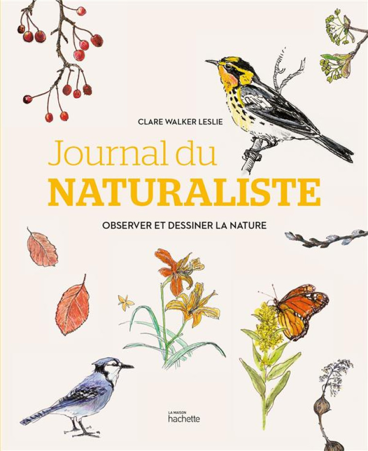 JOURNAL DU NATURALISTE - OBSERVER ET DESSINER LA NATURE - WALKER LESLIE CLARE - HACHETTE